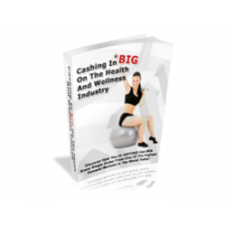 Cashing in Big on the Health and Wellness Industry – Free PLR eBook