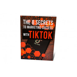The 8 Secrets To Marketing Success With TikTok – Free MRR eBook