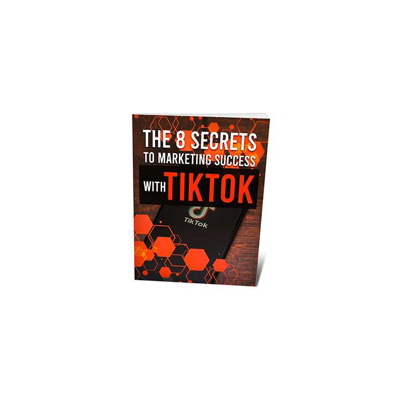The 8 Secrets To Marketing Success With TikTok – Free MRR eBook