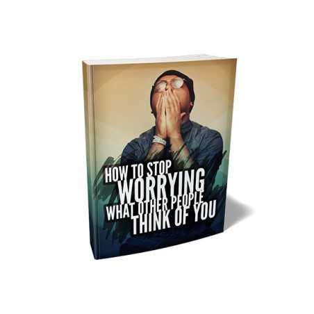 How To Stop Worrying What Other People Think of You – Free MRR eBook