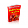 The Complete Guide to Making Your Own Wine – Free MRR eBook